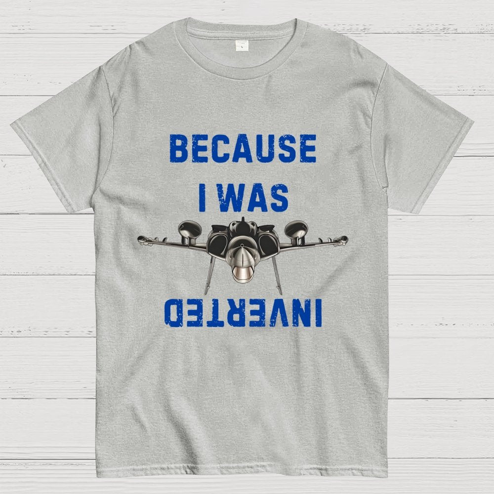 Because I Was Inverted Unisex Geek T-Shirt