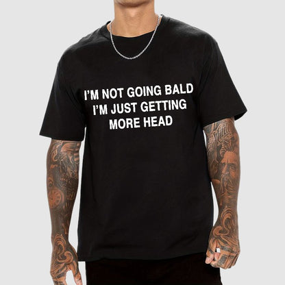 I'M NOT GOING BALD I'M JUST GETTING MORE HEAD Geek T-Shirt