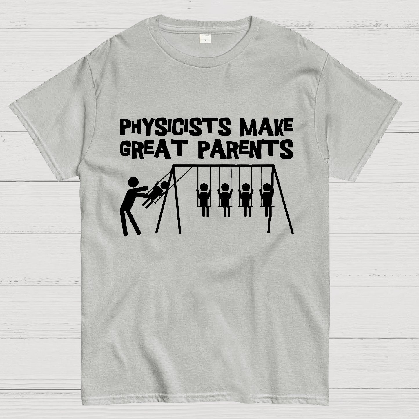 Physicists Make Great Parent Geek T-Shirt