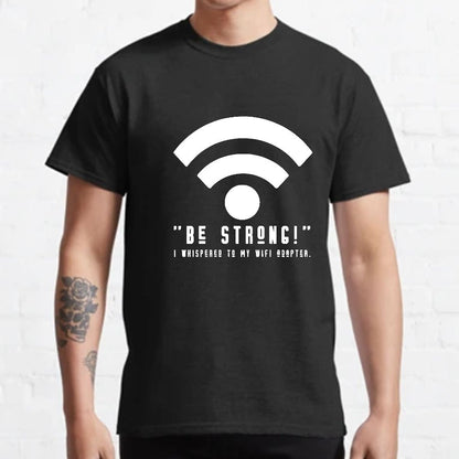 Be Strong Wifi Funny Geeky T-Shirt