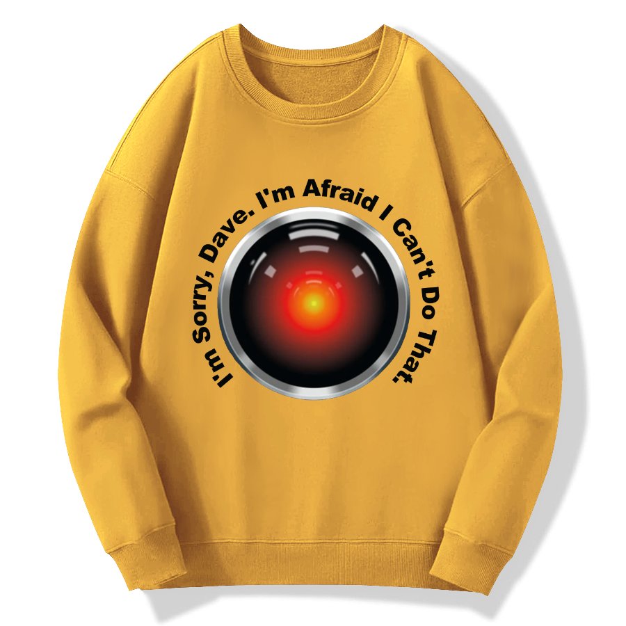 HAL Sorry Dave Quote  I‘m Afraid I Can't Do That Geek Cotton Sweatshirt