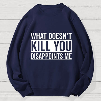 What Doesn't Kill You Disappoints Me Geek Cotton Sweatshirt
