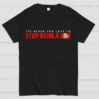 Stop Being A D**k Geek T-Shirt