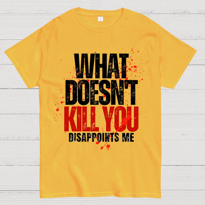 What Doesn't Kill You Disappoints Me Geek T-Shirt