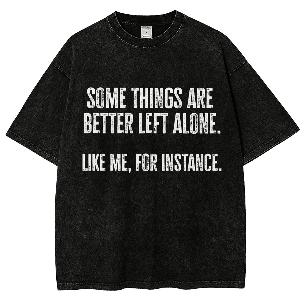 Some Things Are Better Left Alone Like Me For Instance Vintage Distressed T-shirt