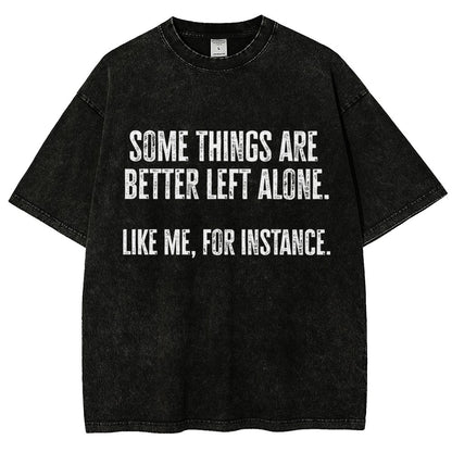 Some Things Are Better Left Alone Like Me For Instance Vintage Distressed T-shirt