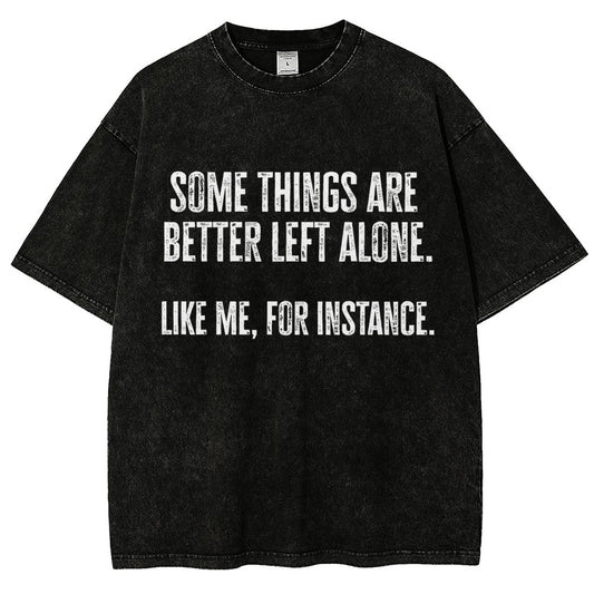Some Things Are Better Left Alone Like Me For Instance Vintage Distressed T-shirt