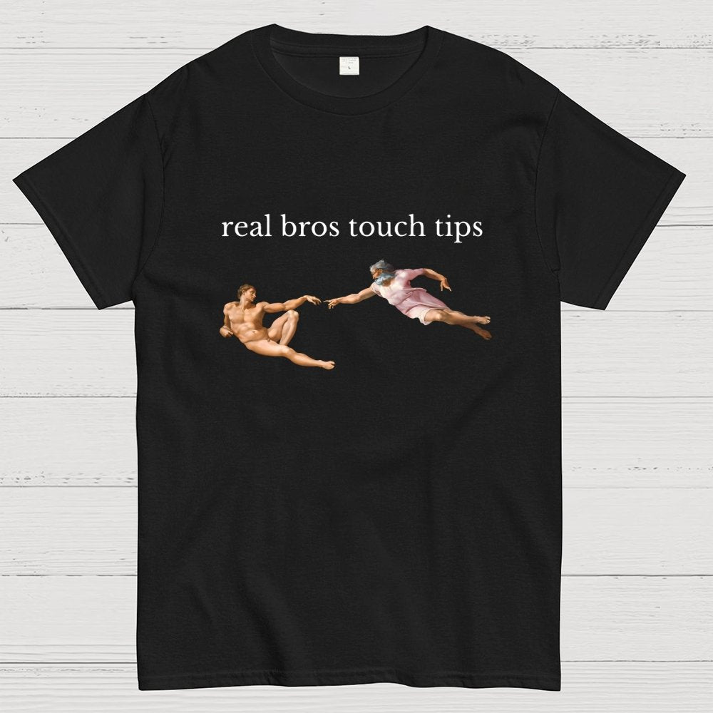 Real Bros Touch Tips Funny Humorous, And Satire Geek T-Shirt