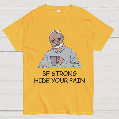 Be Strong Hide Your Pain Geeky T-Shirt