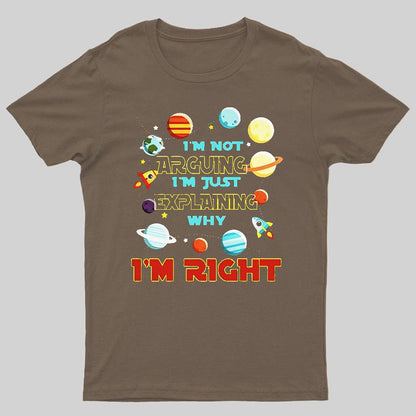 I’m Not Arguing Im Just Explaining Why Im Right Geeky T-Shirt