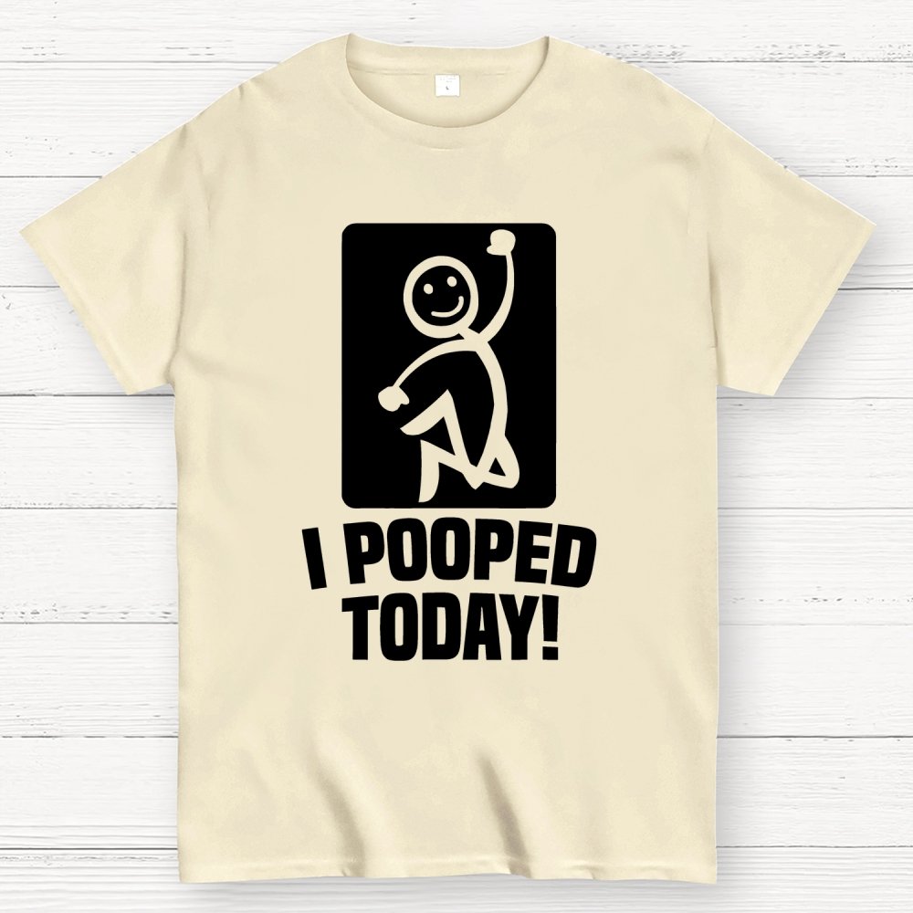 I Pooped Today Geek T-Shirt
