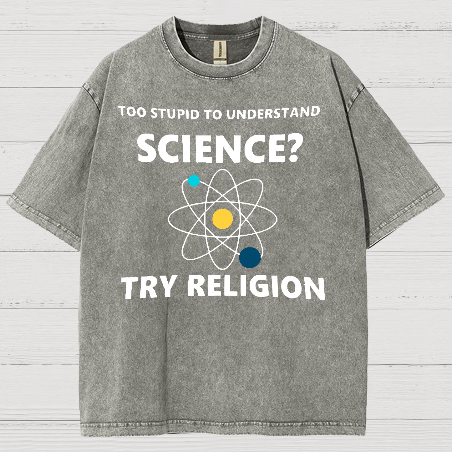 Too Stupid To Understand Science Try Religion Vintage Distressed T-shirt