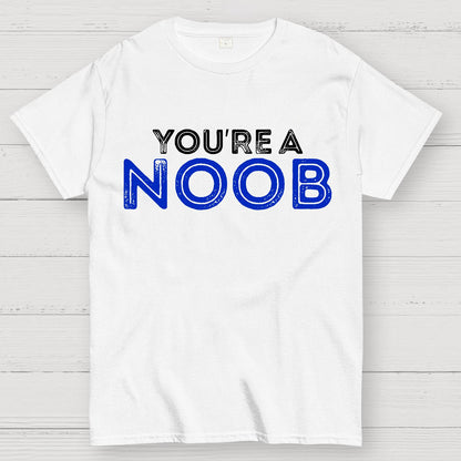 You're a Noob Geek T-Shirt