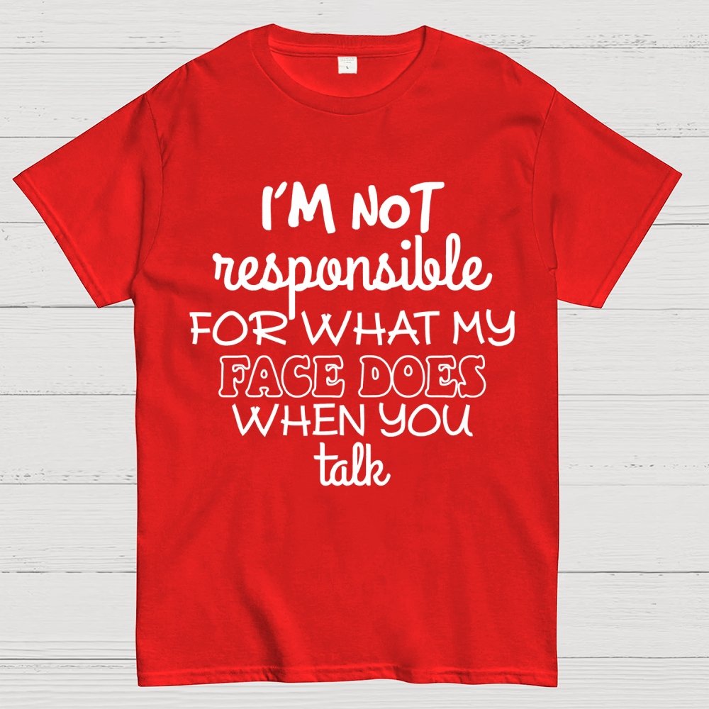I'm Not Responsible For What My Face Does When You Talk Geek T-Shirt