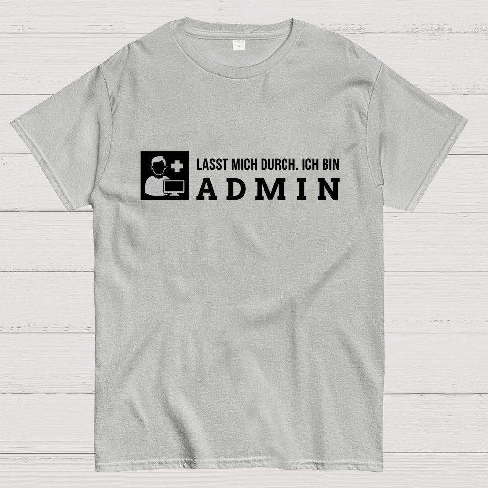 Lasst Mich Durch. Ich Bin Admin It Geek T-Shirt