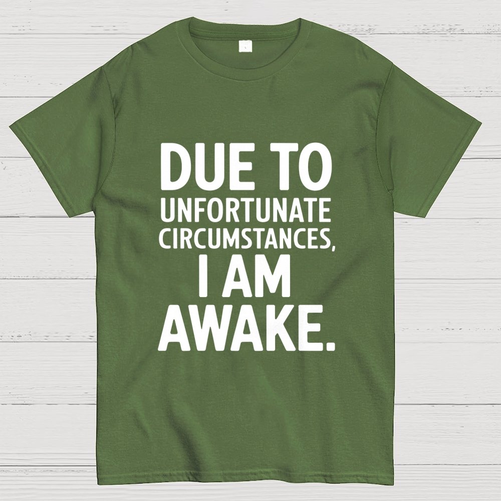 Due To Unfortunate Circumstances' Funny Geek T-Shirt