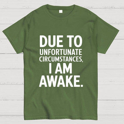 Due To Unfortunate Circumstances' Funny Geek T-Shirt