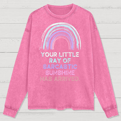 Your Little Ray of Sarcastic Sunshine Has Arrived Washed Long Sleeve Tee