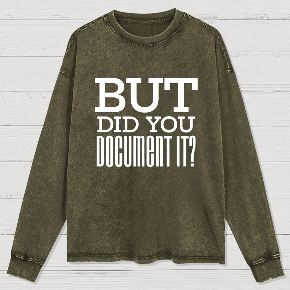 But Did You Document It Washed Long Sleeve Tee