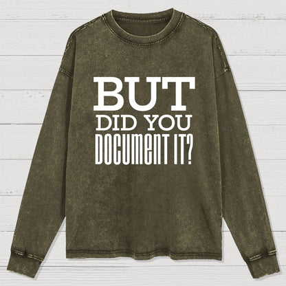But Did You Document It Washed Long Sleeve Tee