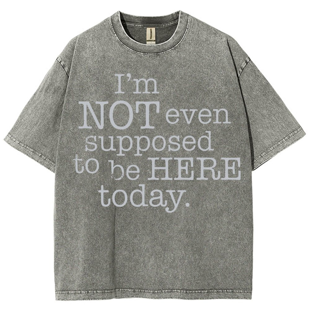 I'm Not Even Supposed To Be Here Today Vintage Distressed T-shirt