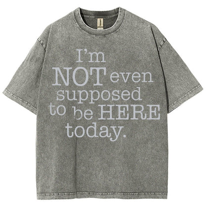 I'm Not Even Supposed To Be Here Today Vintage Distressed T-shirt