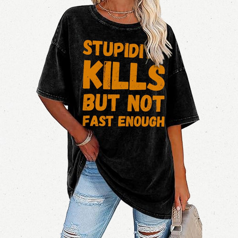 Stupidity Kills But Not Fast Enough Funny Sarcasm Vintage Distressed T-shirt