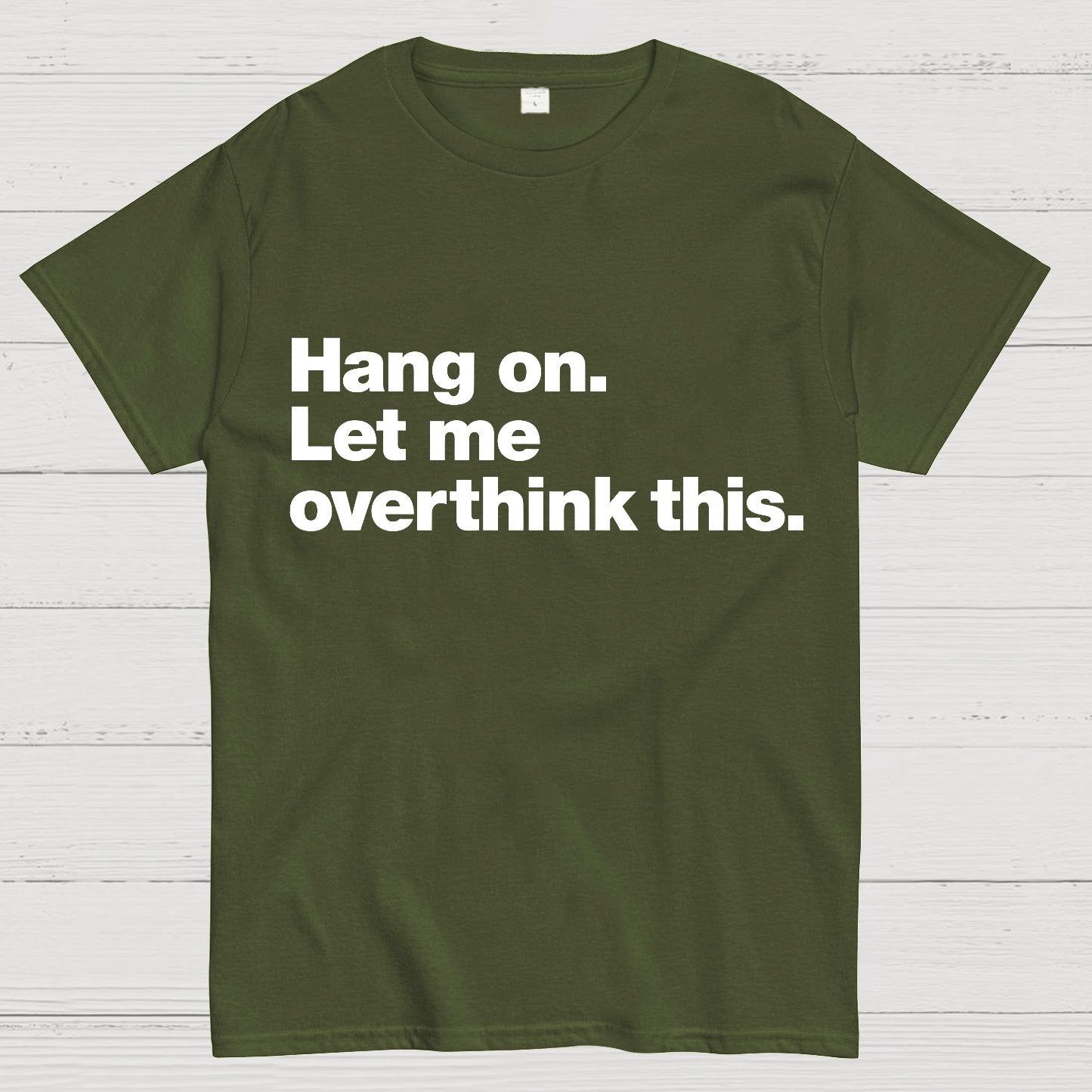 Hang On. Let Me Overthink This.Geeky T-Shirt