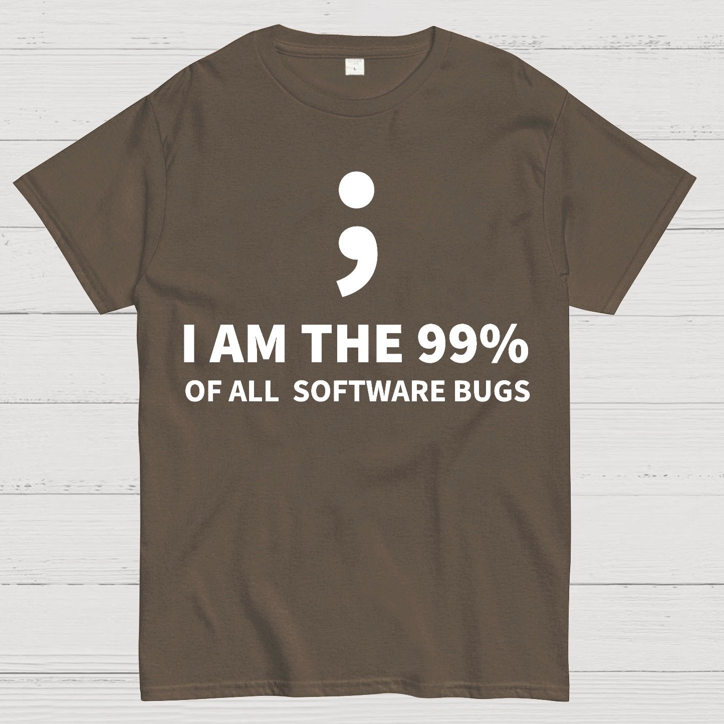 I AM THE 99% OF ALL SOFTWARE BUGS -Semicolon Joke Geek T-Shirt