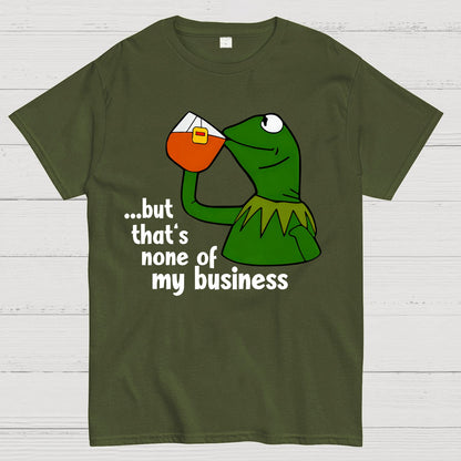 That's None Of My Business！Geek T-Shirt