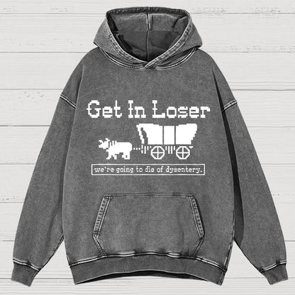 Get In Loser We're Going To Die Of Dysentery Vintage Distressed Hoodie