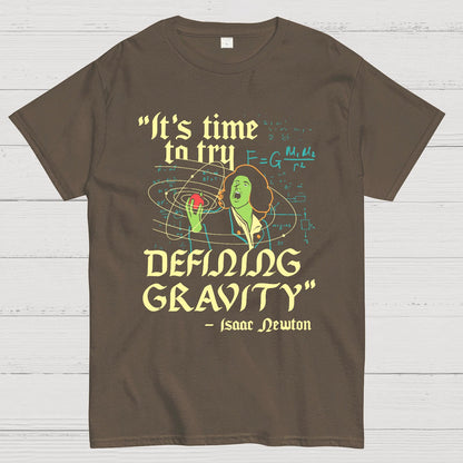 It's Time To Try Defining Gravity Geek T-Shirt