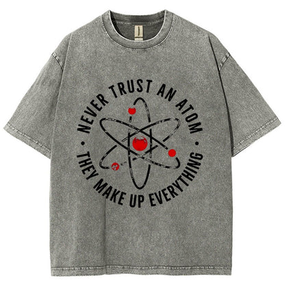 Never trust an atom they make up everything Big Bang Humor Vintage Distressed T-shirt