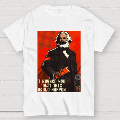 Warned You This Would Happen Karl Marx  Geek T-Shirt