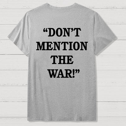Don’t Mention The War Front And Back Printing Geek T-Shirt