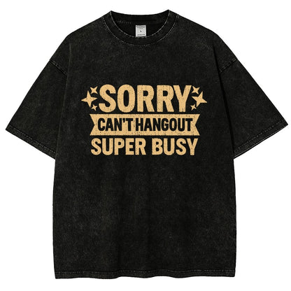 Sorry — Can’T Hang Out — Super Busy Vintage Distressed T-shirt