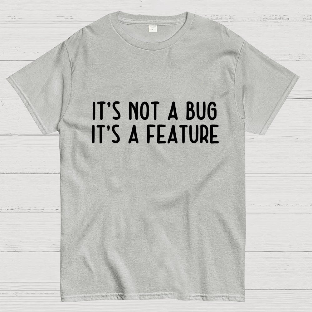 It’S Not A Bug, It’S A Feature Geek T-Shirt