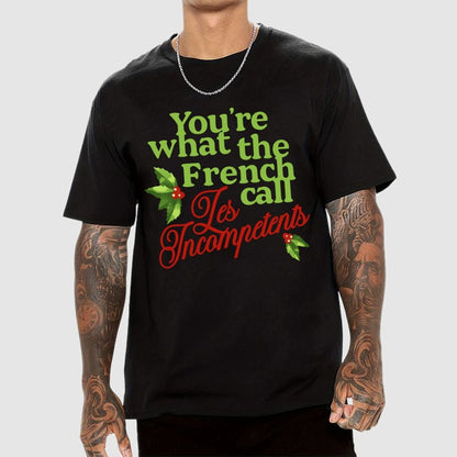 Funny Christmas You’re What the French Call Les Incompetents Geek T-Shirt