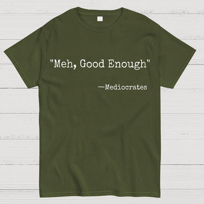Meh Good Enough Mediocrates Sarcastic Geek T-Shirt