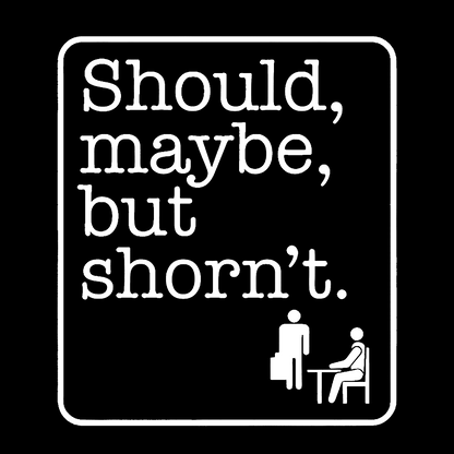 Should, Maybe, But Shorn't Geek T-Shirt