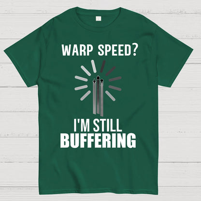Warp Speed？I’m Still Buffering… Geek T-Shirt