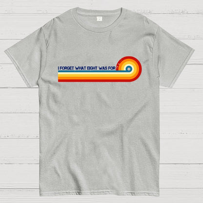 I Forget What Eight Was For Unisex Geek T-Shirt