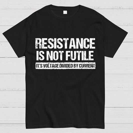 'Resistance Is Not Futile, It's Voltage Divided By Current' - Science Pun Geek T-Shirt
