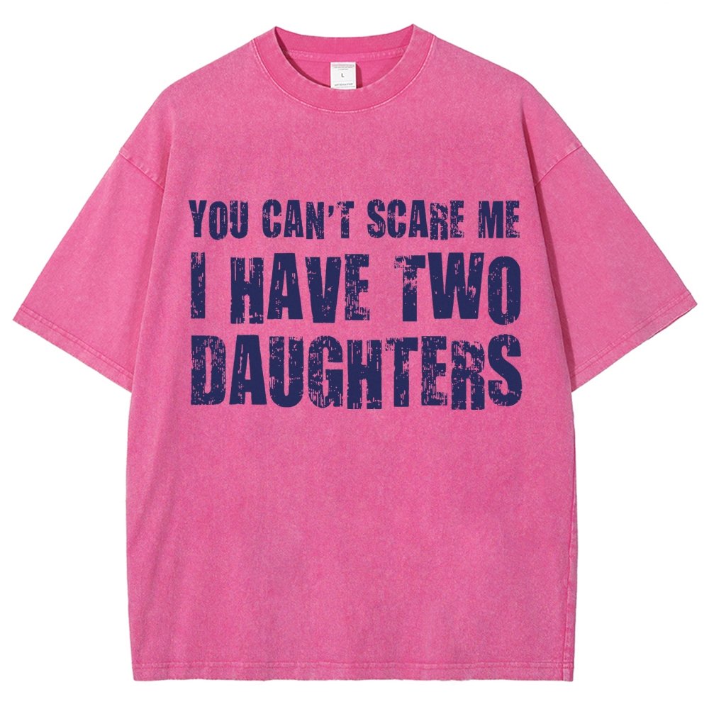 You Can't Scare Me I Have Two Daughters Vintage Distressed T-shirt