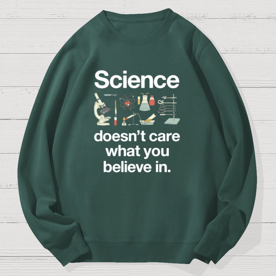 Science Doesn't Care What You Believe In Geek Cotton Sweatshirt