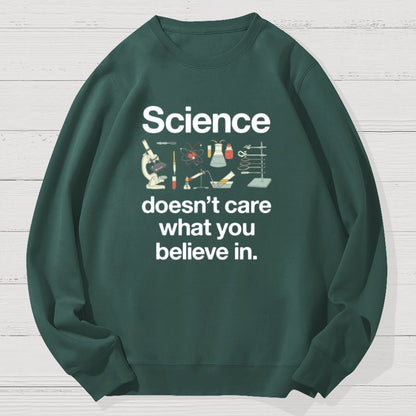 Science Doesn't Care What You Believe In Geek Cotton Sweatshirt