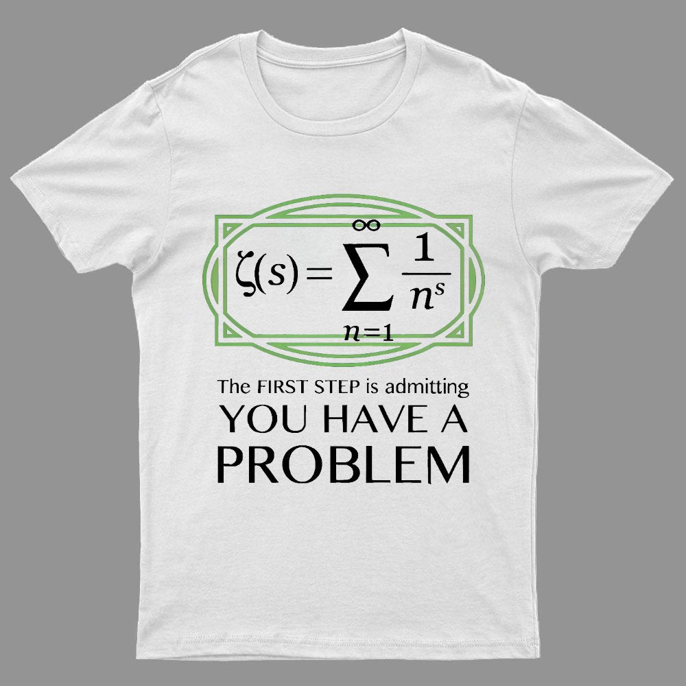 You Have a Problem Geeky T-Shirt