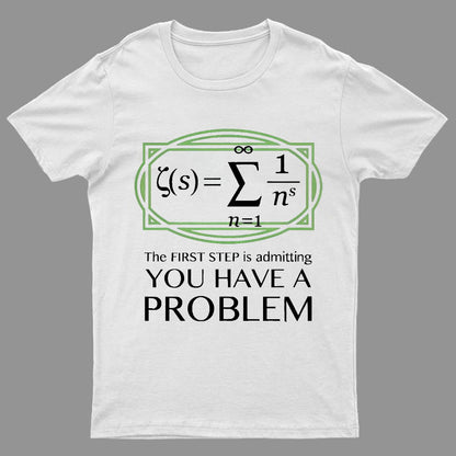 You Have a Problem Geeky T-Shirt