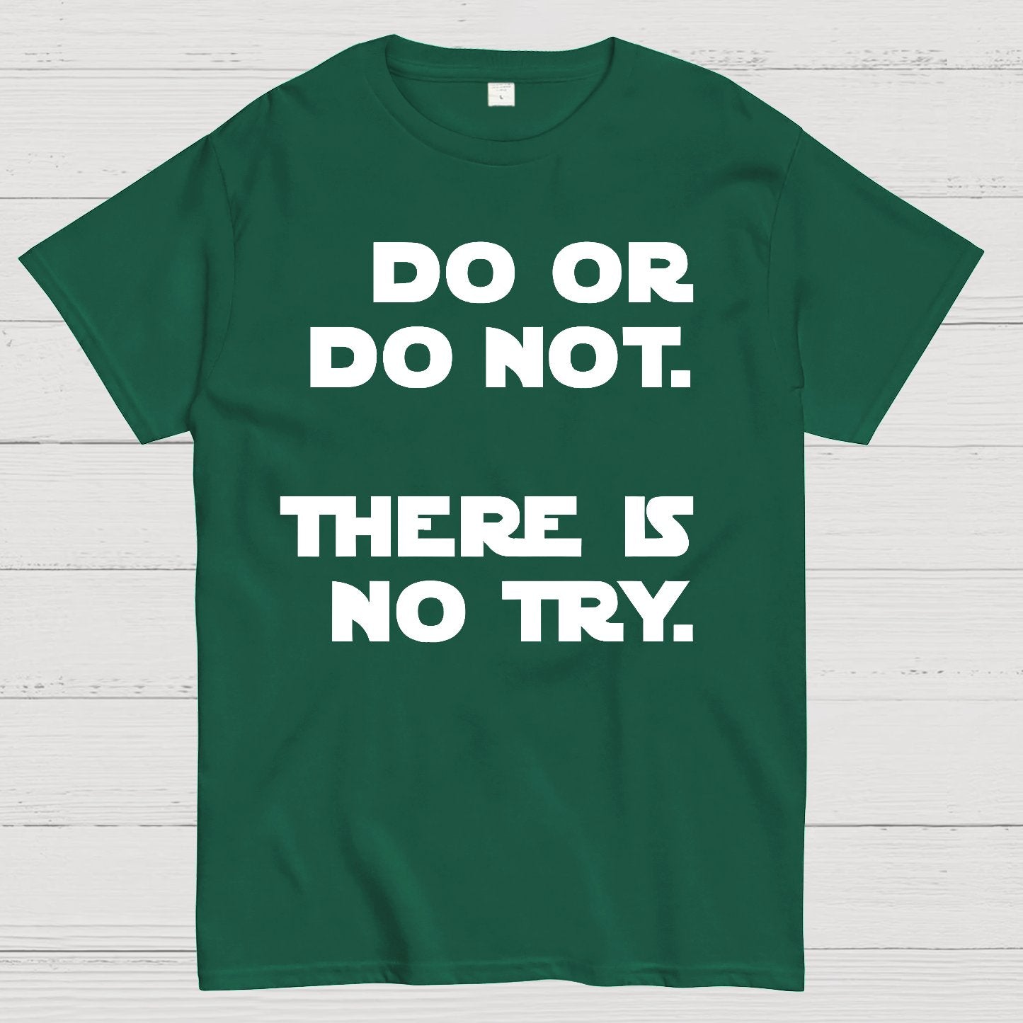 Do Or Do Not. There Is No Try Geek T-Shirt