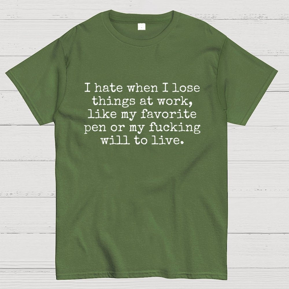 I Hate When I Lose Things at Work Like My Will to Live Geek T-Shirt